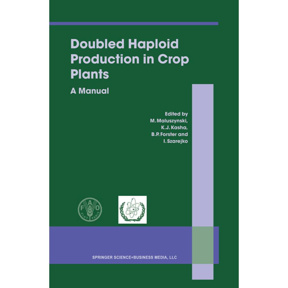 Doubled Haploid Production in Crop Plants, Fachbücher von M. Maluszynski, Kenneth J. Kasha, I. Szarejko, B. P. Forster