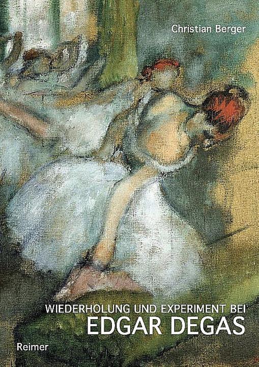 Produktbild Wiederholung und Experiment bei Edgar Degas (Deutsch, Christian Berger, 2014)