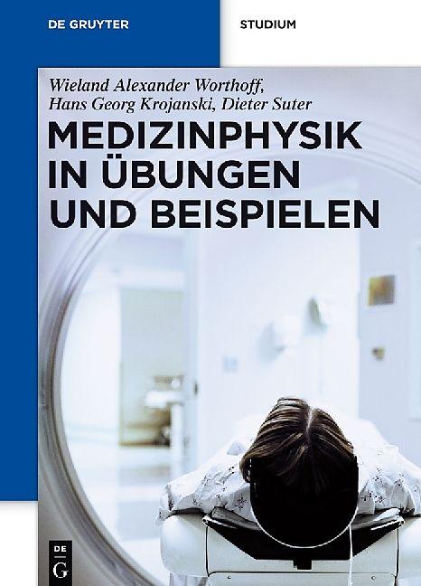 Produktbild Medizinphysik in Übungen und Beispielen (Deutsch, Dieter Suter, Hans G. Krojanski, Wieland A. Worthoff, 2012)