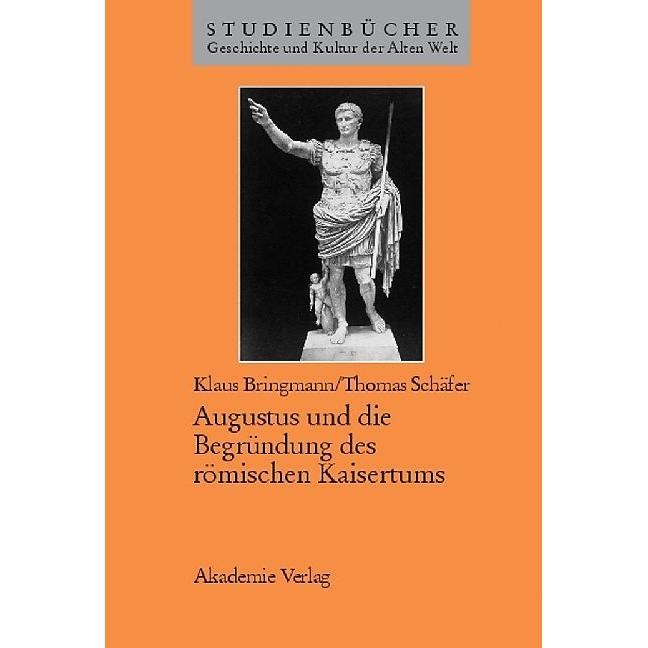 Augustus und die Begründung des römischen Kaisertums, Sachbücher von Thomas Schäfer