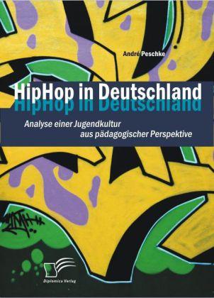 Produktbild HipHop in Deutschland: Analyse einer Jugendkultur aus pädagogischer Perspektive (Deutsch, André Peschke, 2010)