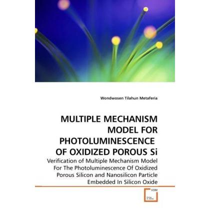 Multiple Mechanism Model For Photoluminescence Of Oxidized Porous Si, Fachbücher von Wondwosen Tilahun Metaferia
