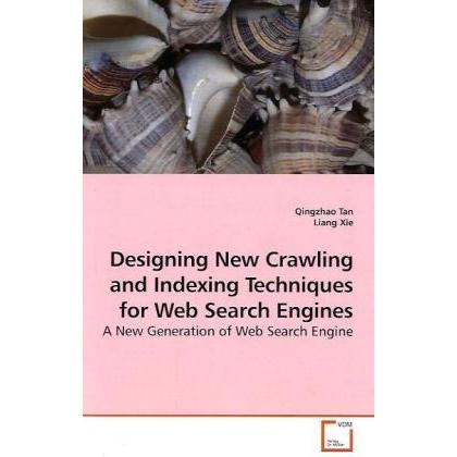 Designing New Crawling and Indexing Techniques for Web Search Engines, Fachbücher von Qingzhao Tan