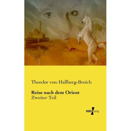 Reise nach dem Orient, Ratgeber von Theodor von Hallberg-Broich