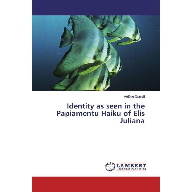 Identity as seen in the Papiamentu Haiku of Elis Juliana, Fachbücher von Hélène Garrett