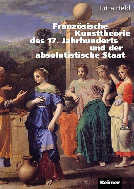 Produktbild Französische Kunsttheorie des 17. Jahrhunderts und der absolutistische Staat (Deutsch, Jutta Held, 2001)
