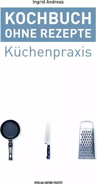 Kochbuch ohne Rezepte, Band 1 (Deutsch, Ingrid Andreas, 2019)