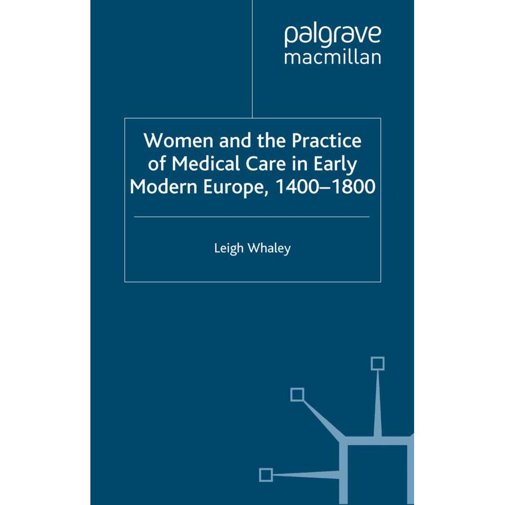 Women and the Practice of Medical Care in Early Modern Europe, 1400-1800, Fachbücher von L. Whaley