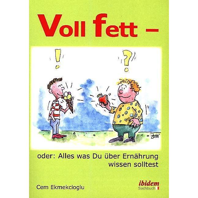 Voll fett - oder: Alles was Du über Ernährung wissen solltest, Ratgeber von Cem Ekmekcioglu