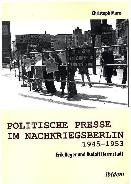 Produktbild Politische Presse im Nachkriegsberlin 1945-1953 (Deutsch, Christoph Marx, 2016)