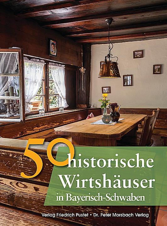 Produktbild 50 historische Wirtshäuser in Bayerisch-Schwaben (Deutsch, Bastian Schmidt, Franziska Gürtler, Gerald Richter, Sonja Schmid, 2016)