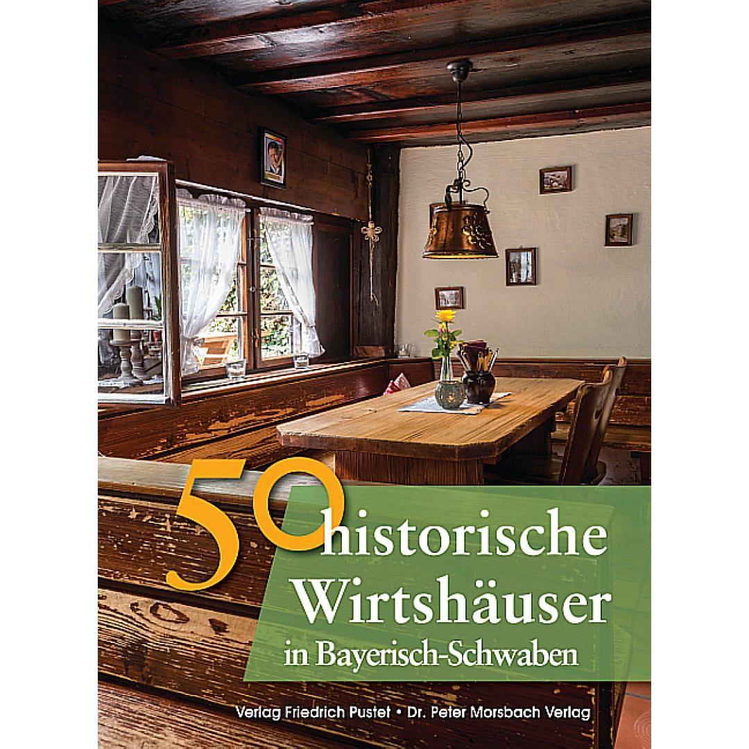 50 historische Wirtshäuser in Bayerisch-Schwaben, Sachbücher von Franziska Gürtler, Sonja Schmid, Bastian Schmidt, Geral...