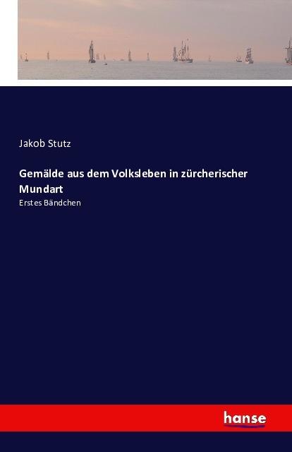 Produktbild Gemälde aus dem Volksleben in zürcherischer Mundart (Deutsch, Jakob Stutz, 2017)