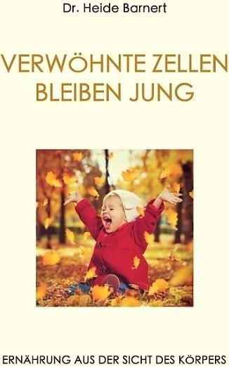 Produktbild Verwöhnte Zellen Bleiben Jung (Deutsch, Heide Barnert, 2016)
