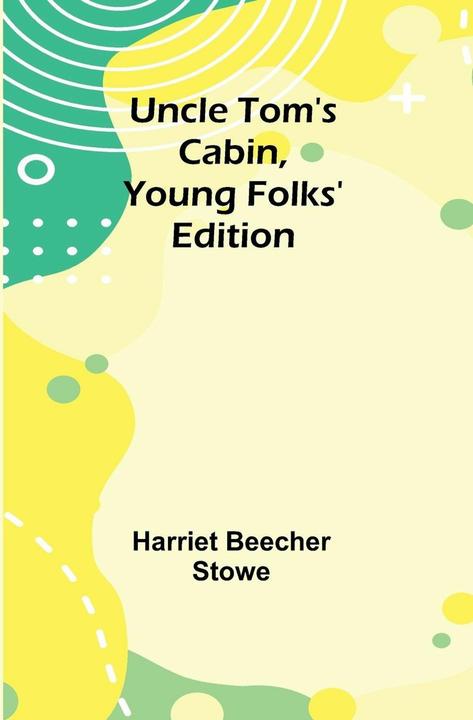 Alpha Edition Uncle Tom's Cabin, Young Folks' Edition (Englisch, Harriet Beecher Stowe, 2024)