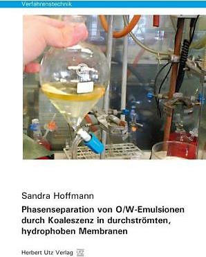 Produktbild Phasenseparation von O/W-Emulsionen durch Koaleszenz in durchströmten, hydrophoben Membranen (Deutsch, Sandra Hoffmann, 2014)