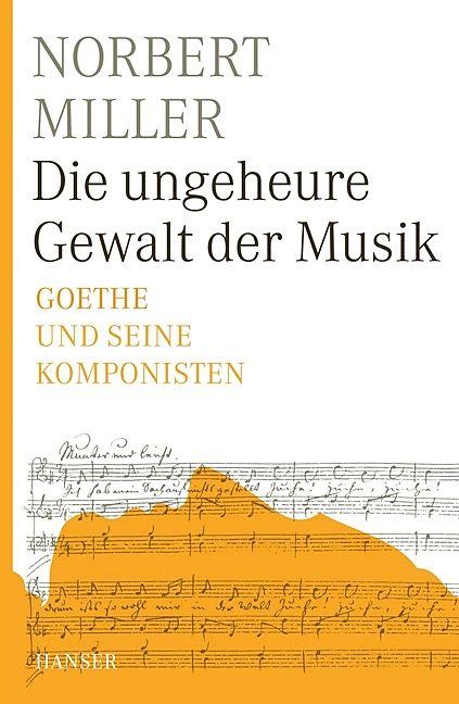 Produktbild Die ungeheure Gewalt der Musik (Deutsch, Norbert Miller, 2009)