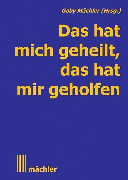Produktbild Das hat mich geheilt, das hat mir geholfen (Deutsch, Andreas, Mächler)