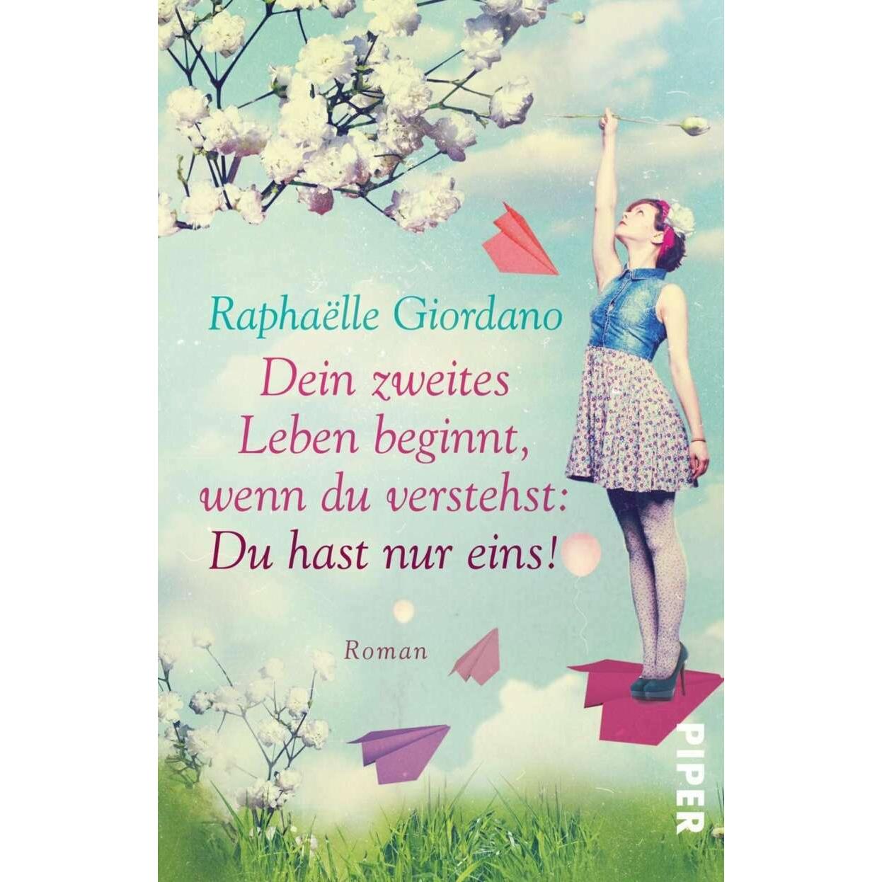Dein zweites Leben beginnt, wenn du verstehst: Du hast nur eins!, Belletristik von Raphaëlle Giordano