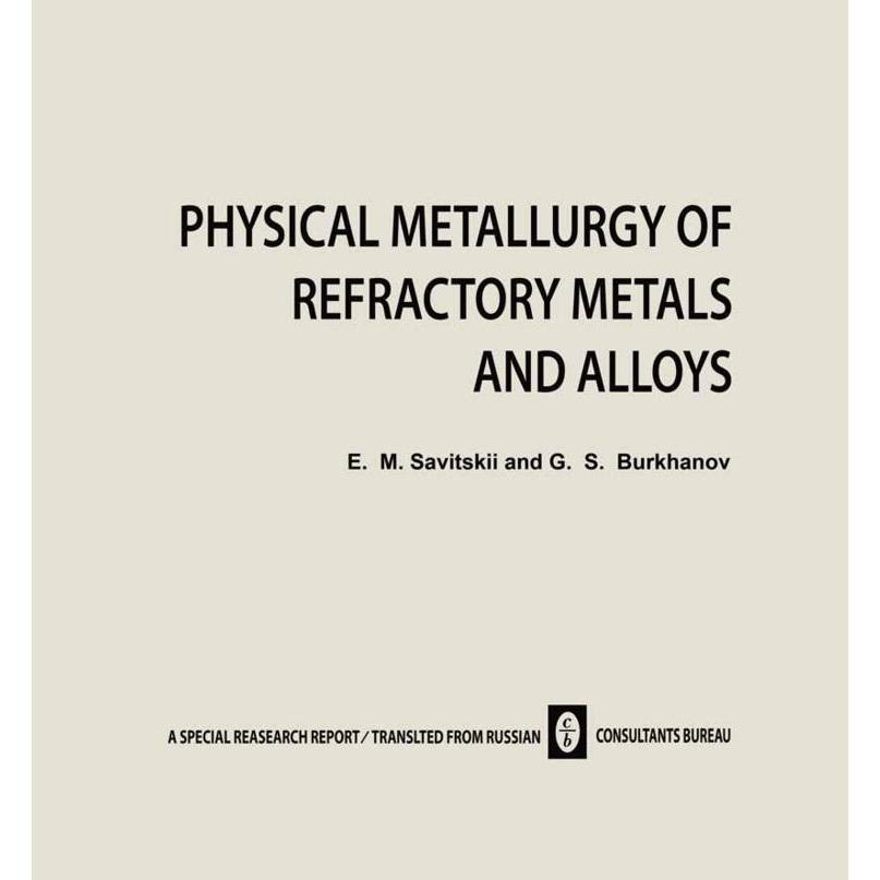 Physical Metallurgy of Refractory Metals and Alloys, Fachbücher von E. M. Savitskii