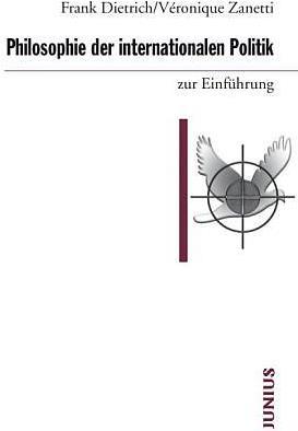 Produktbild Philosophie der internationalen Politik zur Einführung (Deutsch, Dietrich, Frank/Zanetti, Véronique, 2014)