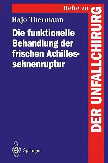 Produktbild Die funktionelle Behandlung der frischen Achillessehnenruptur (Deutsch, Hajo Thermann, 1995)