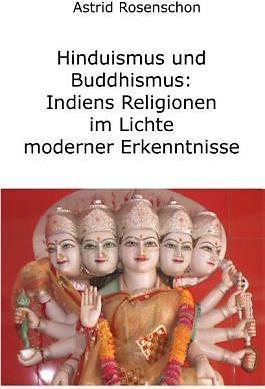 Produktbild Hinduismus und Buddhismus: Indiens Religionen im Lichte moderner Erkenntnisse (Deutsch, Astrid Rosenschon, 2014)