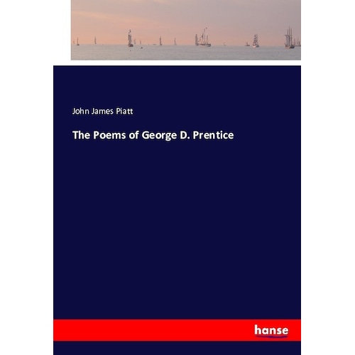 The Poems of George D. Prentice, Belletristik von John James Piatt