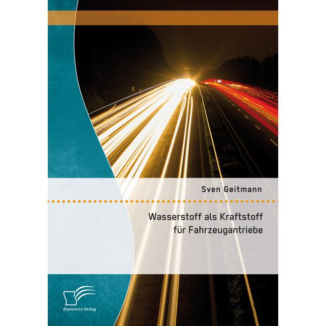Wasserstoff als Kraftstoff für Fahrzeugantriebe, Fachbücher von Sven Geitmann