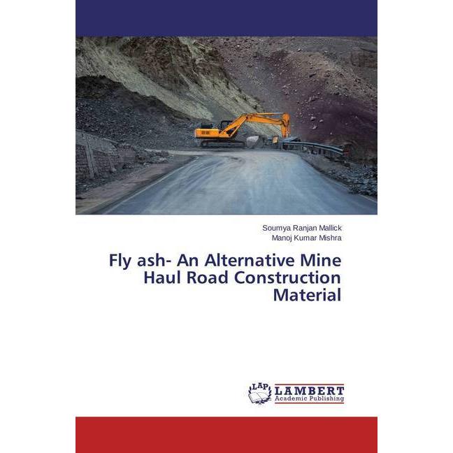 Fly ash- An Alternative Mine Haul Road Construction Material, Fachbücher von Manoj Kumar Mishra, Soumya Ranjan Mallick