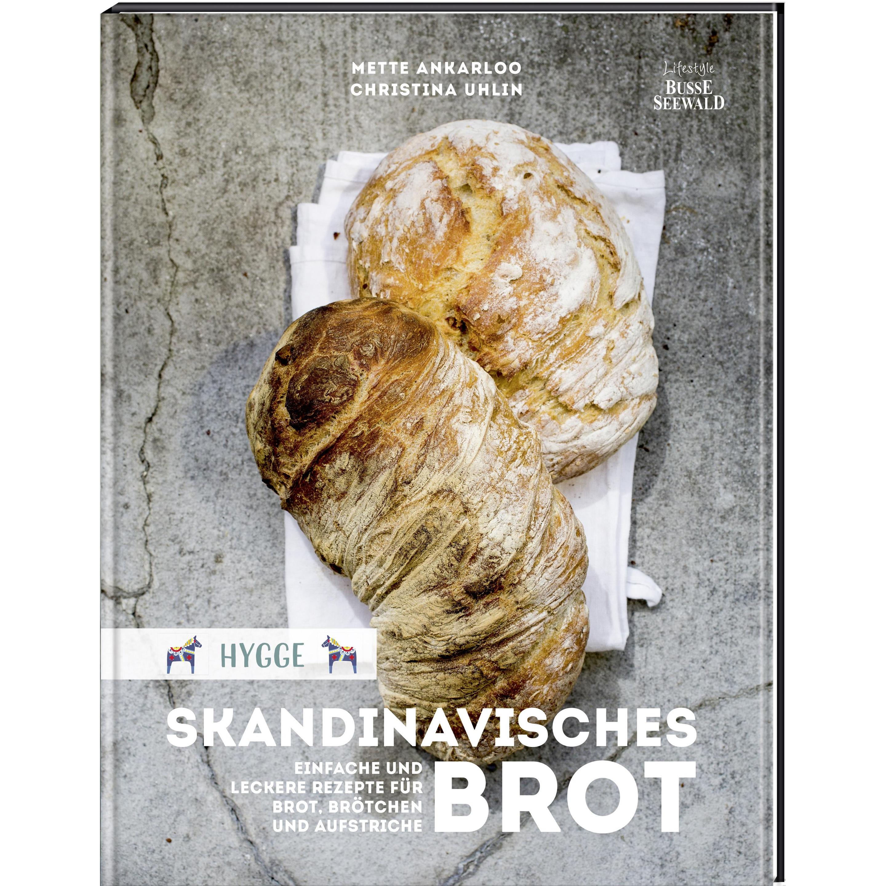 Hygge Skandinavisches Brot. Einfache und leckere Rezepte für Brot, Brötchen und Aufstriche, Ratgeber von Mette Ankarloo