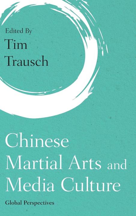 Produktbild Chinese Martial Arts and Media Culture: Global Perspectives (Englisch, Tim Trausch, 2018)