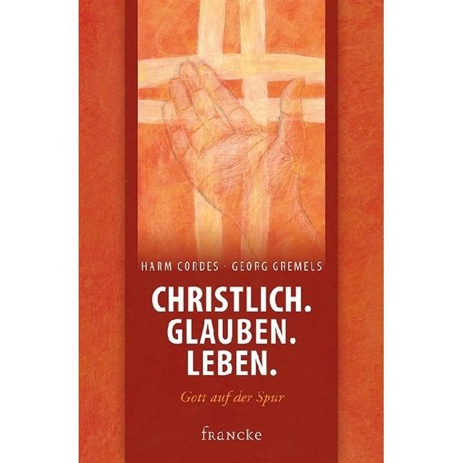 Cordes:Christlich. Glauben. Leben., Sachbücher von Georg Gremels, Harm Cordes