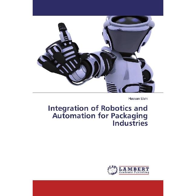 Integration of Robotics and Automation for Packaging Industries, Fachbücher von Hassan Elahi