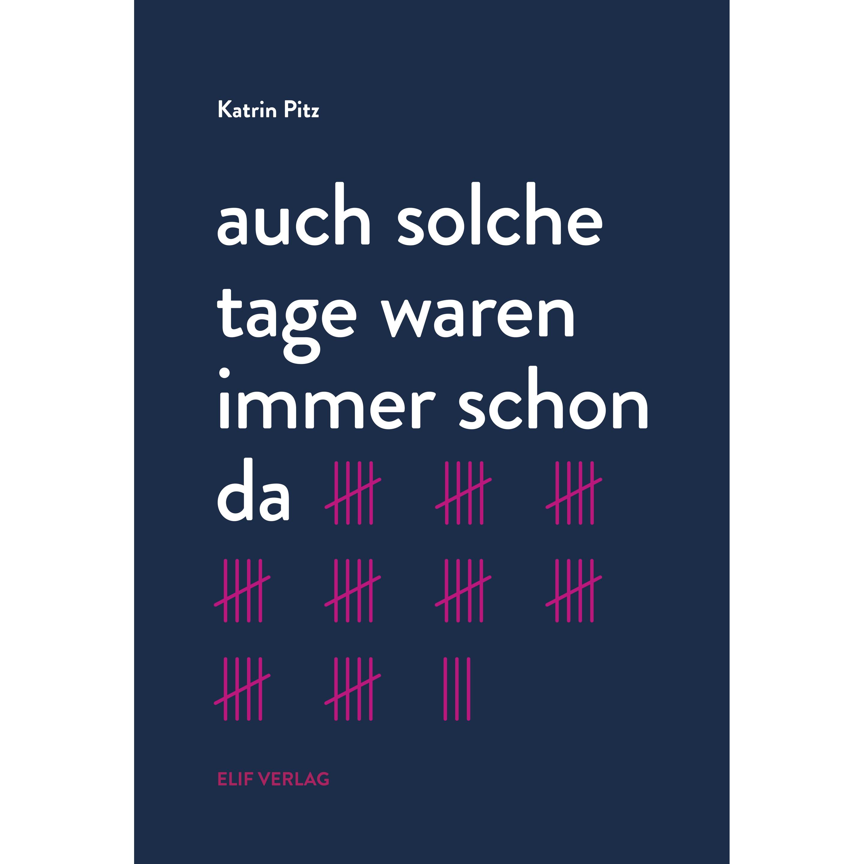 auch solche tage waren immer schon da, Belletristik von Katrin Pitz