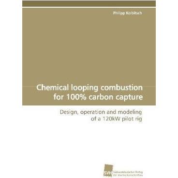Chemical looping combustion for 100% carbon capture, Fachbücher von Philipp Kolbitsch