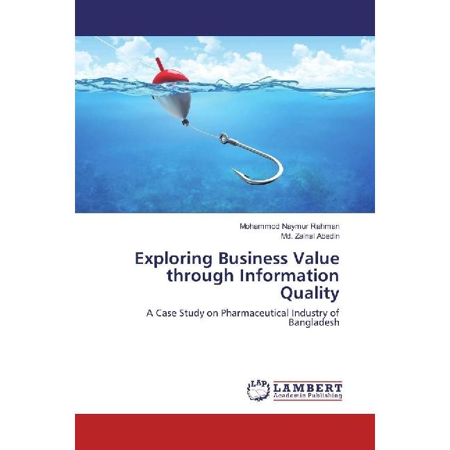 Exploring Business Value through Information Quality, Fachbücher von Md. Zainal Abedin, Mohammod Naymur Rahman