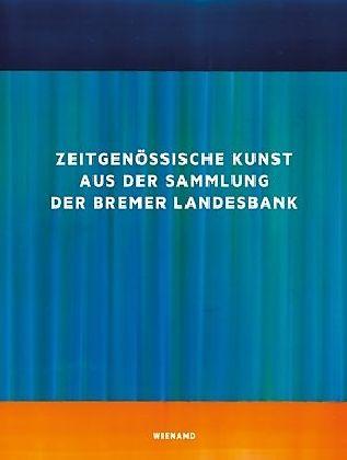Produktbild Zeitgenössische Kunst aus der Sammlung der Bremer Landesbank (Deutsch, Matina Lohmüller, Sabine M. Schmidt, 2019)