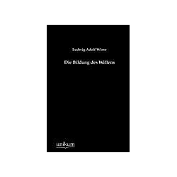 Die Bildung des Willens, Fachbücher von Ludwig A. Wiese