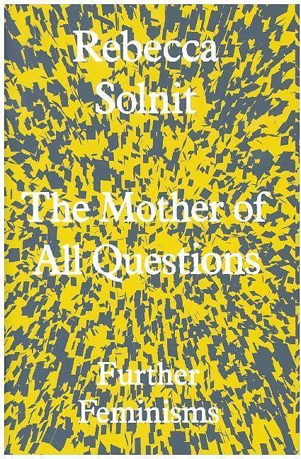 Produktbild The Mother of All Questions (Englisch, Rebecca Solnit, 2017)
