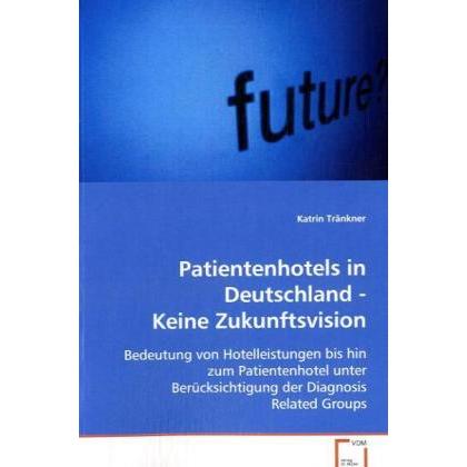 Patientenhotels in Deutschland - Keine Zukunftsvision, Fachbücher