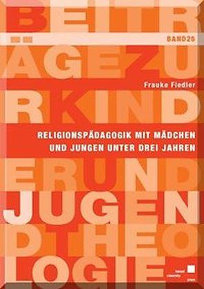Religionspädagogik mit Mädchen und Jungen unter drei Jahren in ausgewählten neueren Entwürfen (Deutsch)