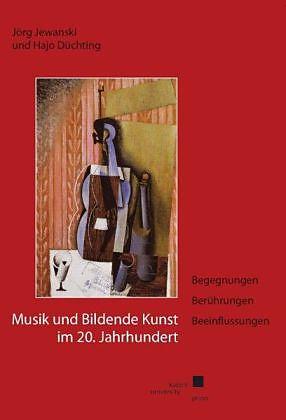 Produktbild Musik und Bildende Kunst im 20. Jahrhundert (Deutsch, Hajo Düchting, 2009)