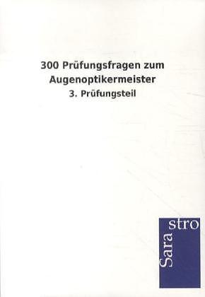 Produktbild 300 Prüfungsfragen zum Augenoptikermeister (Deutsch, Sarastro Verlag, 2013)