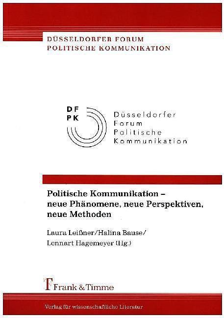 Produktbild Politische Kommunikation - neue Phänomene, neue Perspektiven, neue Methoden (Deutsch, Halina Bause, Laura Leissner, Lennart Hagemeyer, 2016)