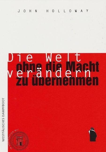 Produktbild Die Welt verändern, ohne die Macht zu übernehmen (Deutsch, John Holloway, 2022)
