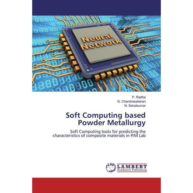 Soft Computing based Powder Metallurgy, Fachbücher von G. Chandrasekaran, P. Radha, N. Selvakumar