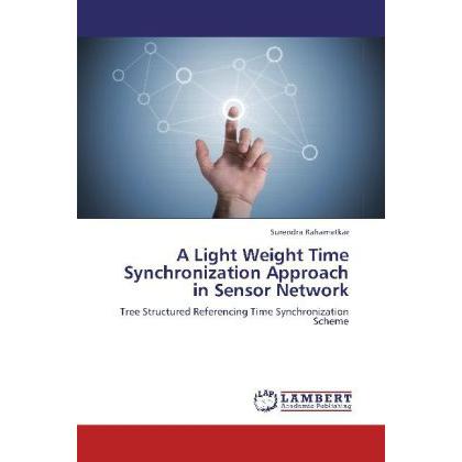 A Light Weight Time Synchronization Approach in Sensor Network, Fachbücher von Surendra Rahamatkar