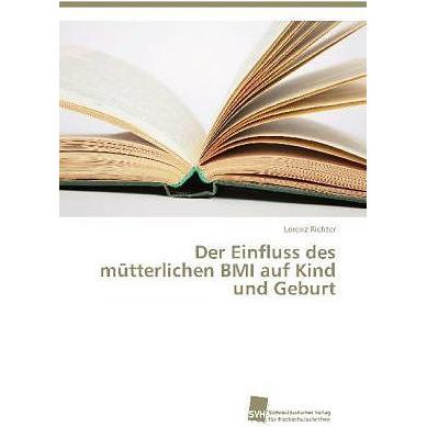 Der Einfluss des mütterlichen BMI auf Kind und Geburt, Fachbücher