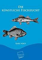 Produktbild Die künstliche Fischzucht (Deutsch, Karl Vogt, 2012)